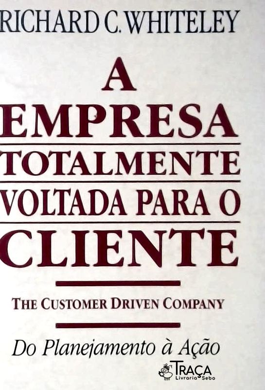 A Empresa Totalmente Voltada para o Cliente