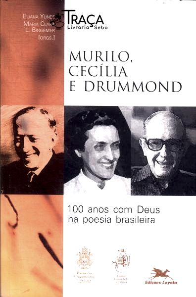 Murilo, Cecília e Drummond: 100 Anos com Deus Na Poesia Brasileira