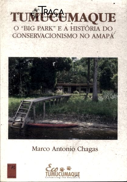Tumucumaque: o Big Park e a História do Conservacionismo No Amapá