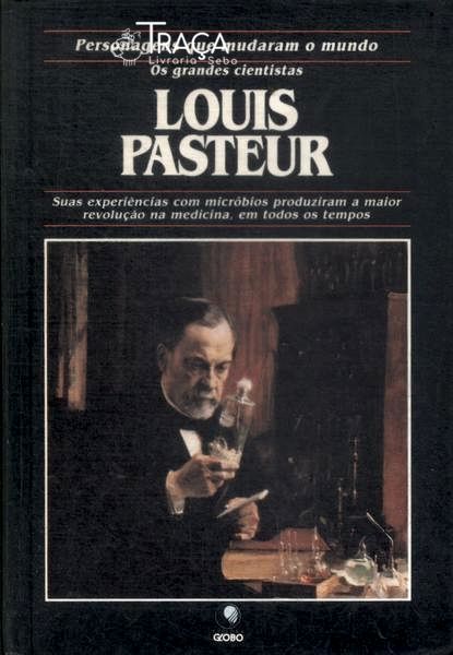 Os Grandes Cientistas: Louis Parsteur