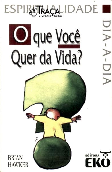 O Que Você Quer da Vida?