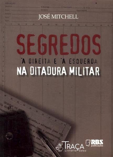Segredos À Direita E À Esquerda Na Ditadura Militar