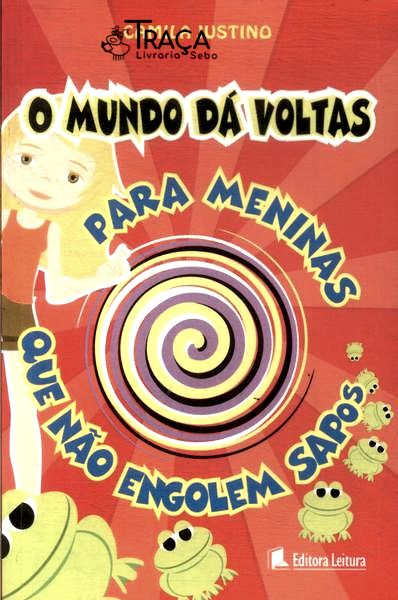 O Mundo Dá Voltas: para Meninas Que Não Engolem Sapos