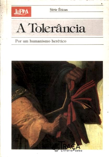 A Tolerância: por Um Humanismo Herético