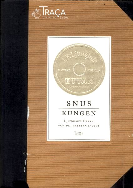 Snuskungen : Ljunglofs Ettan Och Det Svenska Snuset