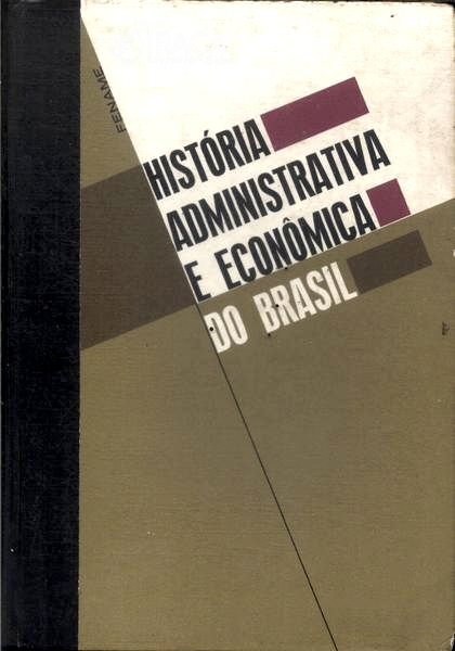 História Administrativa e Econômica do Brasil