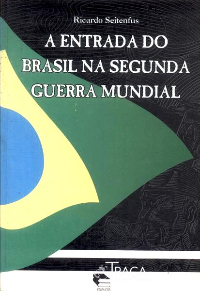 A Entrada Do Brasil Na Segunda Guerra Mundial
