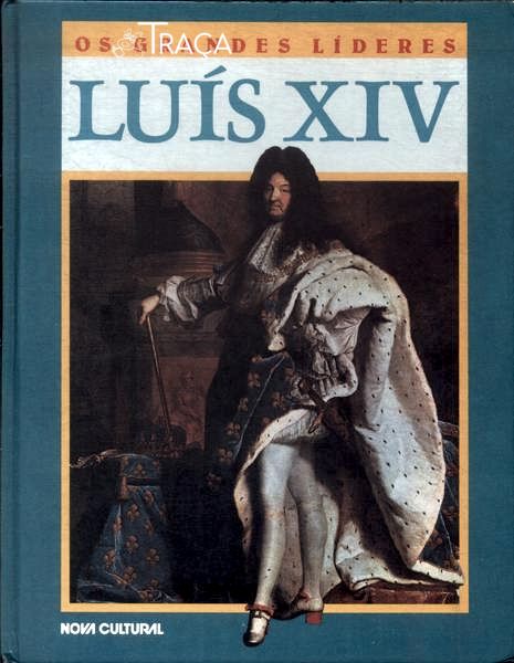 Os Grandes Líderes: Luís Xiv