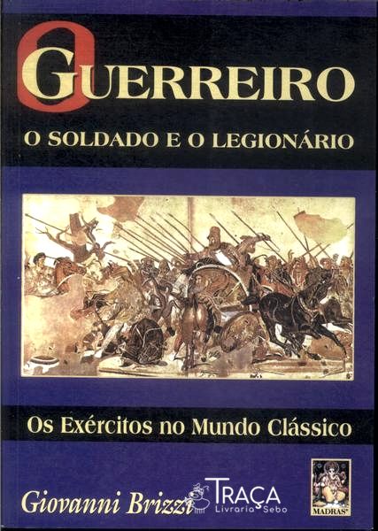 Guerreiro: o Soldado e o Legionário