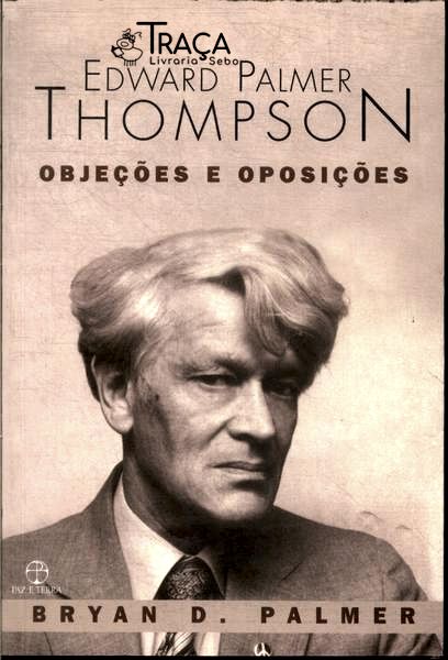 Edward Palmer Thompson: Objeções E Oposições