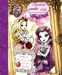 Ever After High - Desenhe, Sonhe, Crie