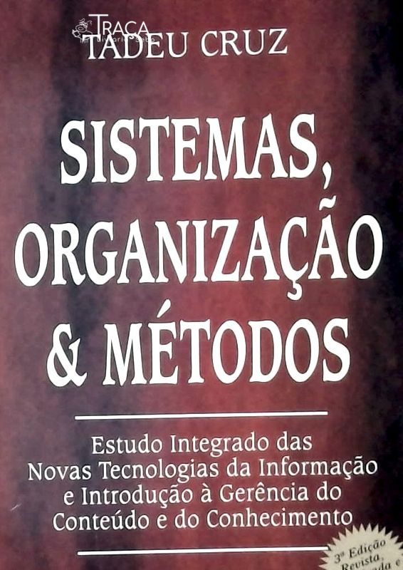 Sistemas, Organização & Métodos: Estudo Integrado das Novas Tecnologias da Informação e Introdução À