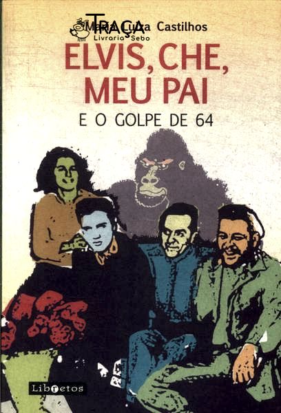 Elvis, Che, Meu Pai e o Golpe de 64