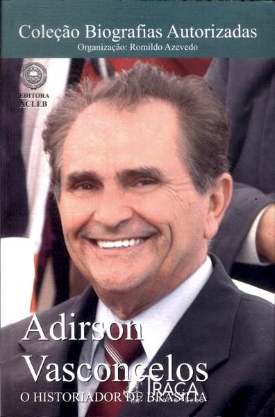 Adirson Vasconcelos: O Historiador De Brasília