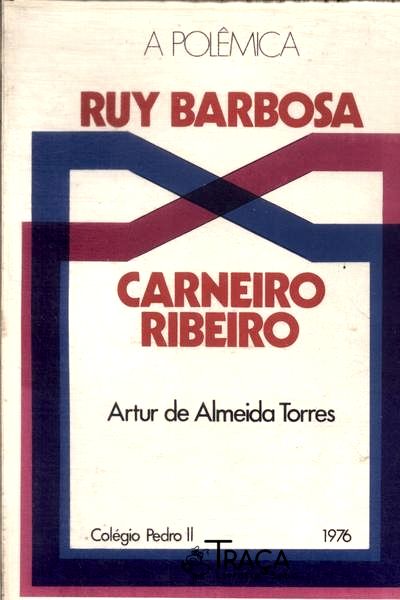 A Polêmica: Ruy Barbosa e Carneiro Ribeiro