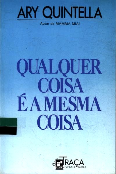 Qualquer Coisa É A Mesma Coisa