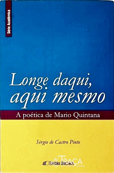 Longe Daqui, Aqui Mesmo: a Poética de Mario Quintana