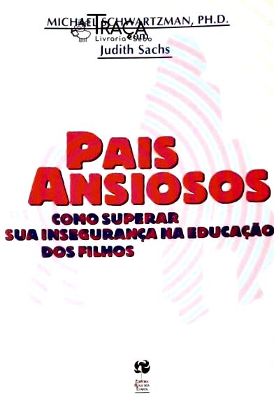 Pais Ansiosos: Como Superar Sua Insegurança Na Educação dos Filhos