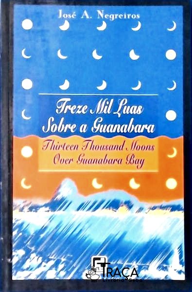 Treze Mil Luas Sobre A Guanabara - Thirteen Thousand Moons Over Guanabara Bay