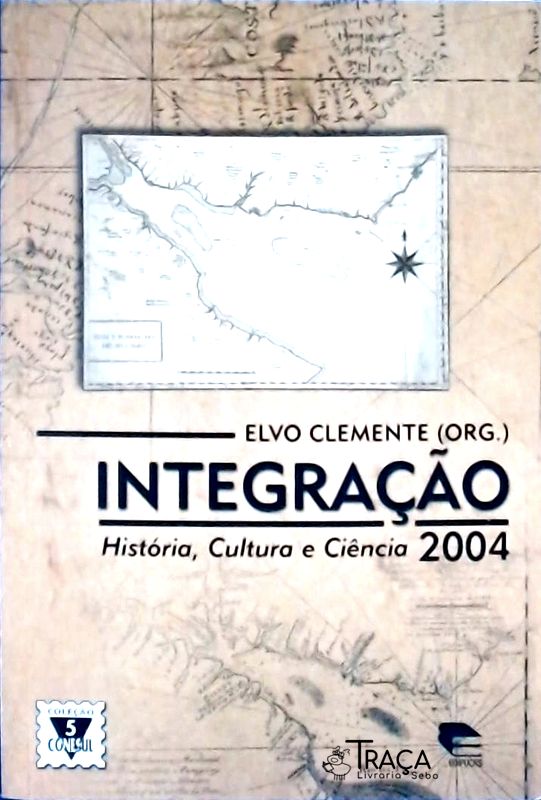 Integração - História , Cultura e Ciência - 2004 - Col. Conesul Vol. 5
