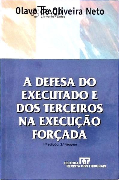 A Defesa do Executado e dos Terceiros Na Execução Forçada