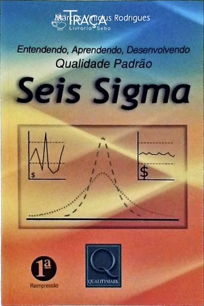 Entendendo, Aprendendo, Desenvolvendo Qualidade Padrão Seis Sigma
