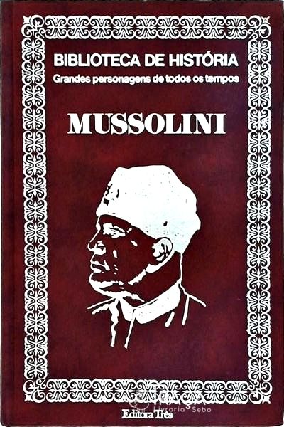 Biblioteca de História: Mussolini