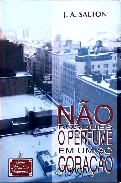 Não Busques o Perfume em Um Só Coração