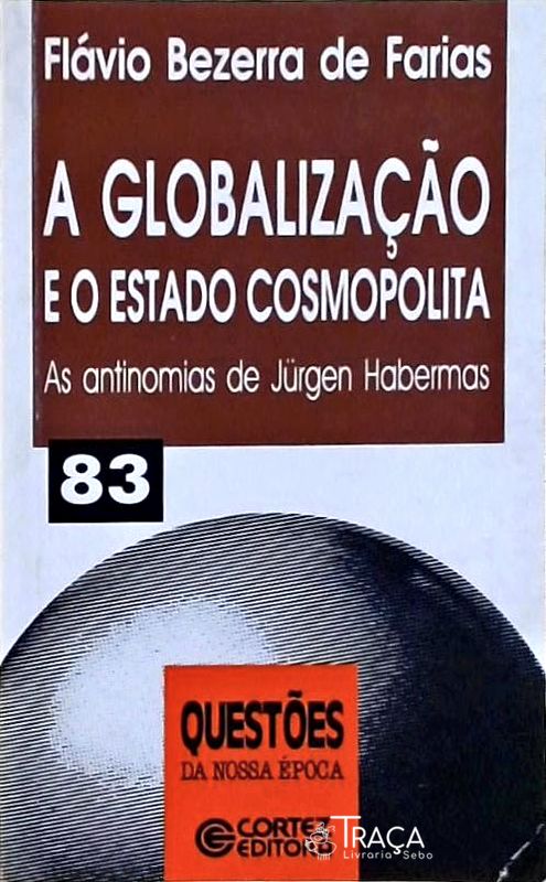 A Globalizacao e o Estado Cosmopolita - as Antinomias de Jurgen Habermas as Antinomias de Jurgen Hab