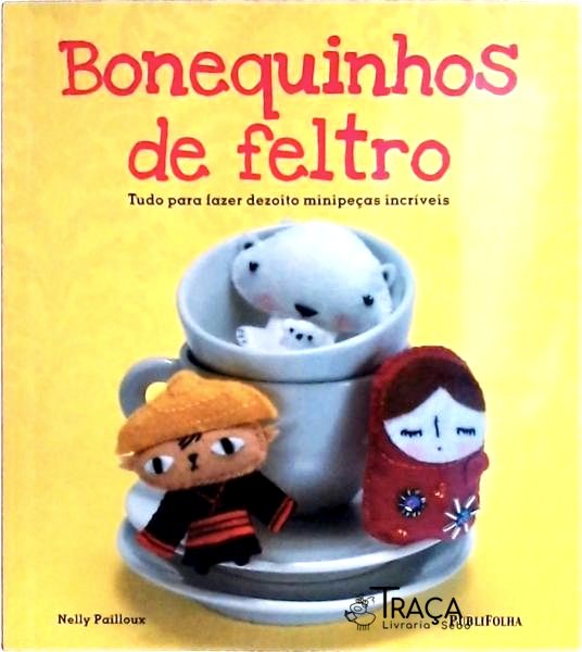 Bonequinhos de Feltro: Tudo para Fazer Dezoito Minipeças Incríveis