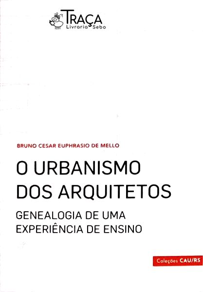 O Urbanismo dos Arquitetos: Genealogia de Uma Experiência de Ensino