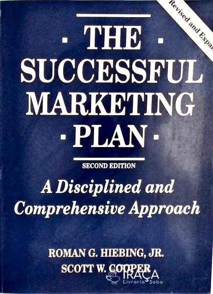 The Successful Marketing Plan: a Disciplined And Comprehensive Approach