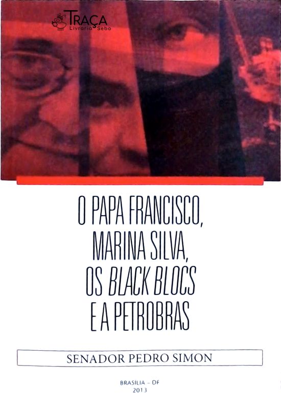 O Papa Francisco Marina Silva Os Black Blocs E A Petrobras