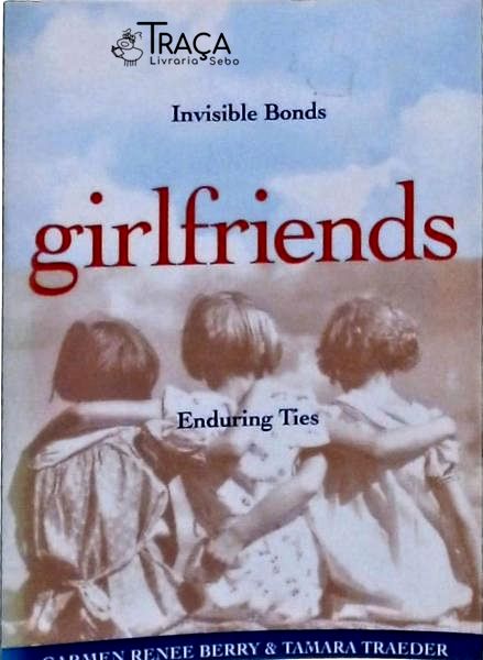 Girlfriends: Invisible Bonds, Enduring Ties