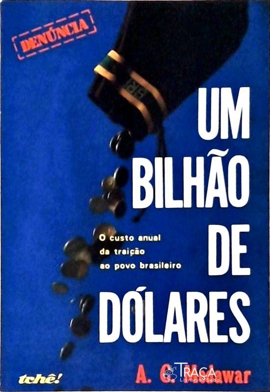 Um Bilhão de Dólares: o Custo Anual da Traição Ao Povo Brasileiro