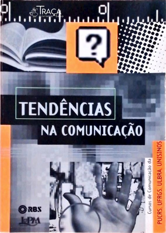Tendências Na Comunicação - Cursos de Comunicação da Pucrs, Ufrgs, Ulbra, Unisinos