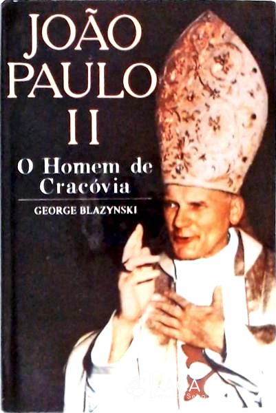 João Paulo Ii: o Homem de Cracóvia