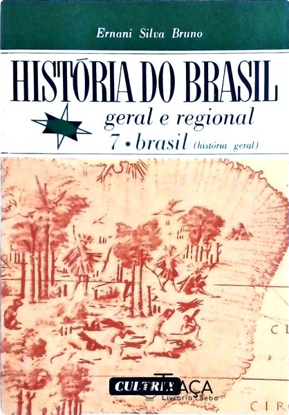 História do Brasil: Geral e Regional Vol 7