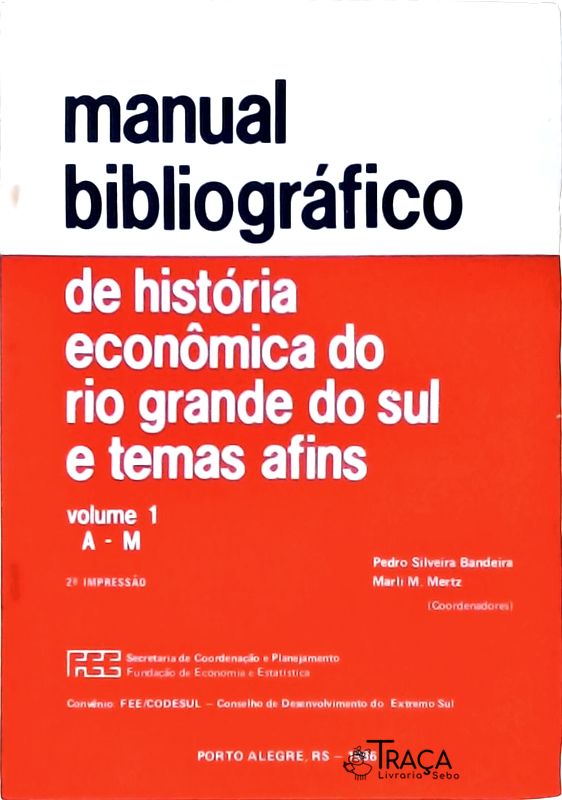 Manual Bibliográfico de História Econômica do Rio Grande do Sul e Temas Afins Vol 1: a - M