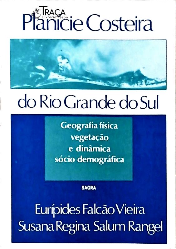 Planície Costeira do Rio Grande do Sul: Geografia Física, Vegetação e Dinâmica Sócio- Geográfica