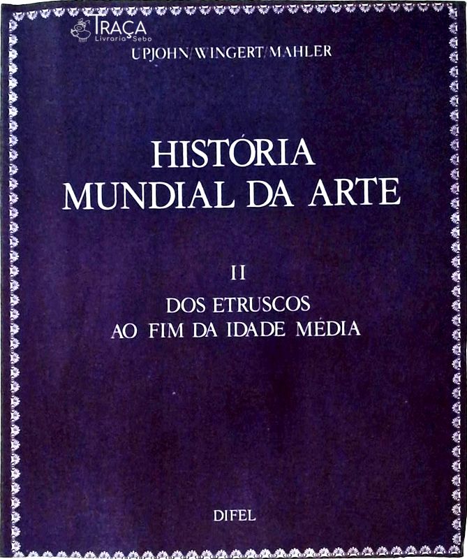 História Mundial da Arte Vol 2 - Dos Etruscos ao Fim da Idade Média