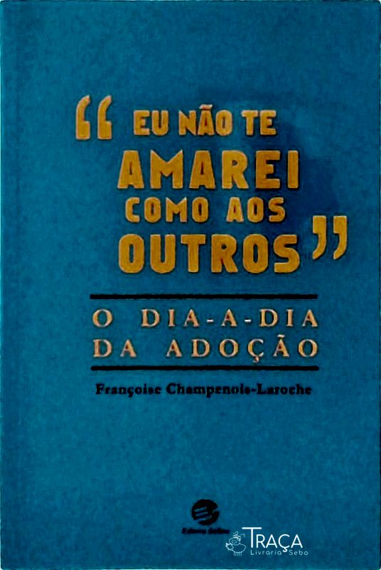 Eu Não Te Amarei Como Aos Outros