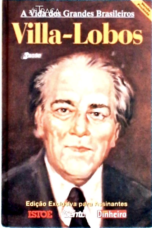 Vida Dos Grandes Brasileiros: Villa-lobos