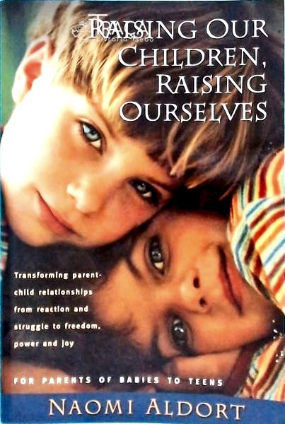 Raising Our Children, Raising Ourselves