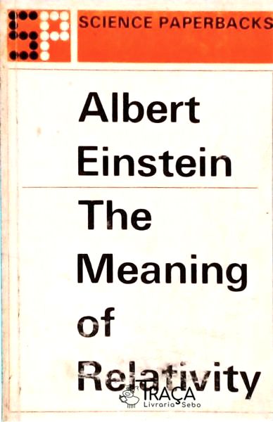 The Meaning Of Relativity