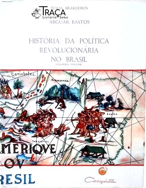História da Política Revolucionária No Brasil Vol 1