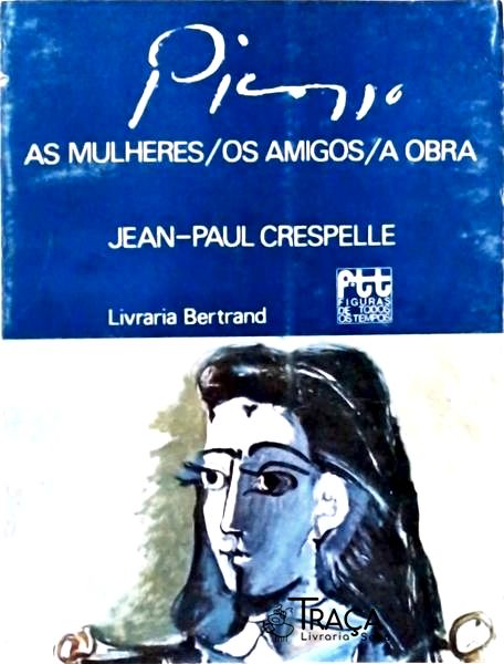 Picasso - As Mulheres Os Amigos A Obra