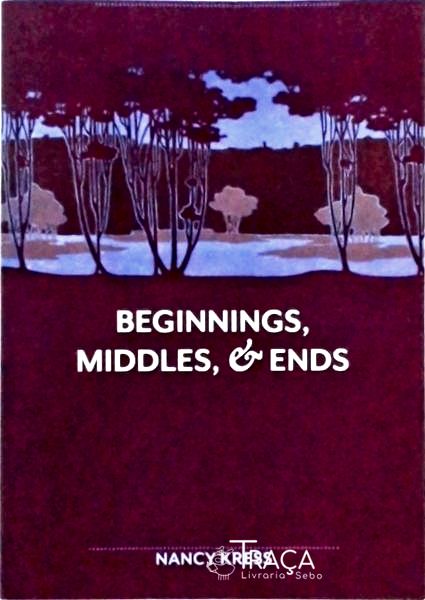 Beginnings, Middles, Ends
