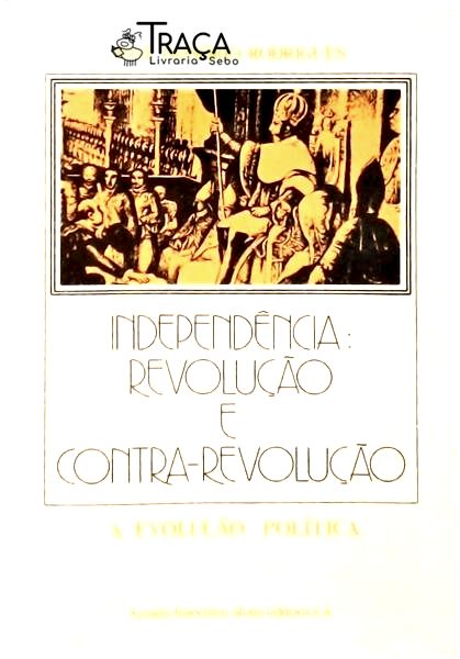 Independência Revolução E Contra-Revolução A Evolução Política