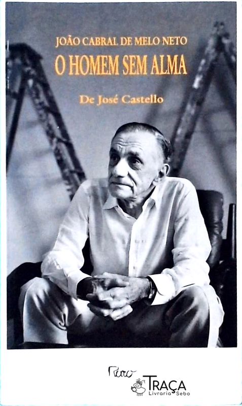 João Cabral de Melo Neto: O Homem Sem Alma